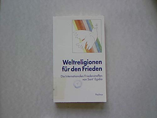 Weltreligionen für den Frieden: Die Internationalen Friedenstreffen von Sant'Egidio (Fundamente Europas) Religion & Esotericism