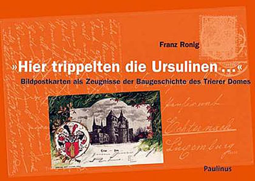 Hier trippelten die Ursulinen...: Bildpostkarten als Zeugnisse der Baugeschichte des Trierer Domes Architecture