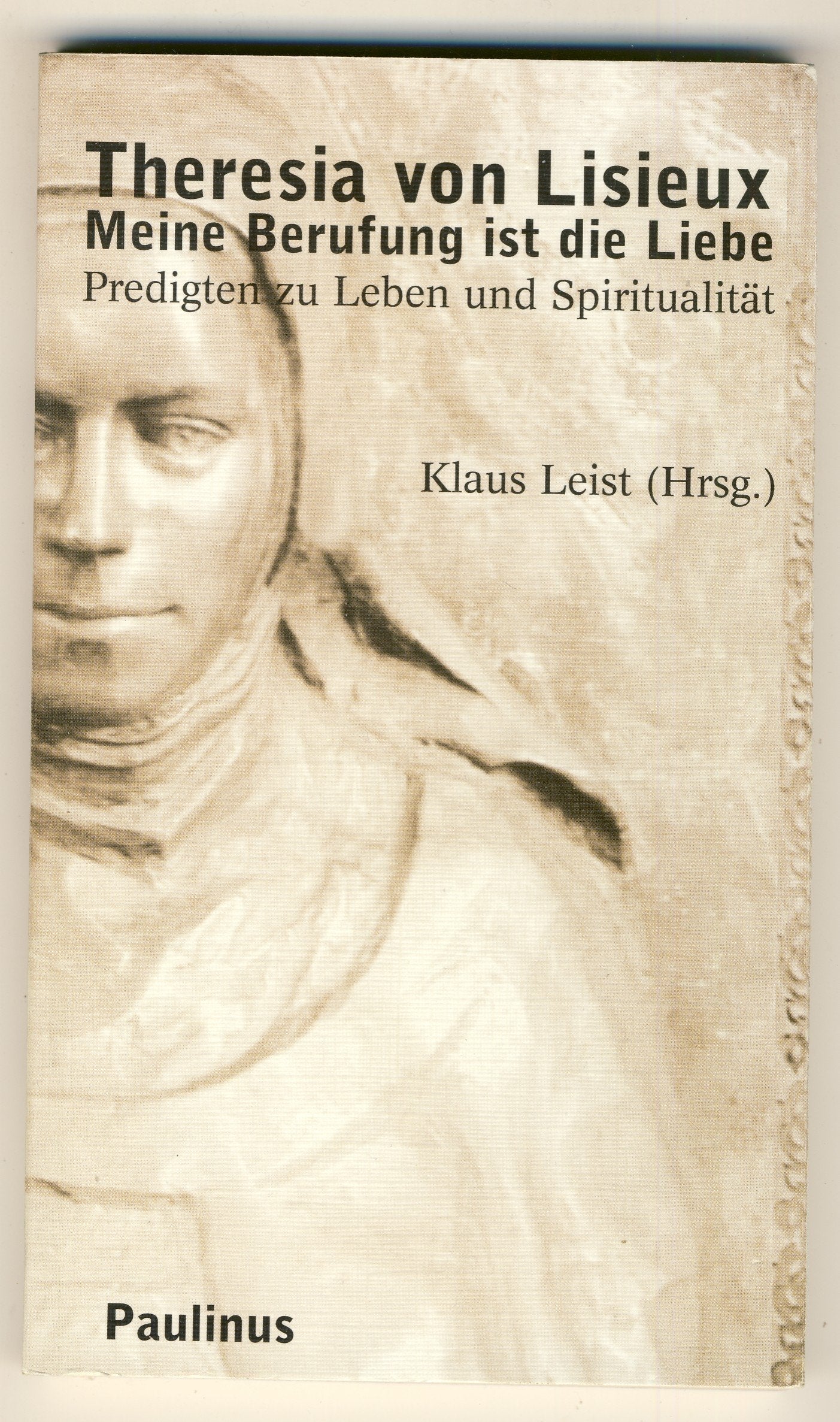 Theresia von Lisieux: Meine Berufung ist die Liebe. Predigten zu Leben und Spiritualität Religion & Esotericism