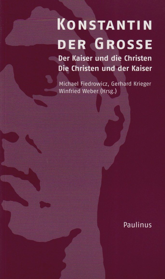 Konstantin der Grosse: Der Kaiser und die Christen - die Christen und der Kaiser book
