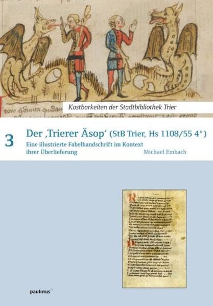 Kostbarkeiten der Stadtbibliothek Trier: Der ,Trierer Äsop´ Eine illustrierte Fabelhandschrift im Kontext ihrer Überlieferung Politics & History