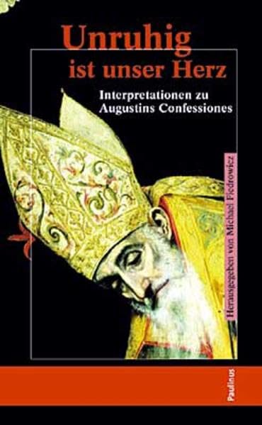 Unruhig ist unser Herz: Interpretationen zu Augustinus Confessiones Religion & Esotericism