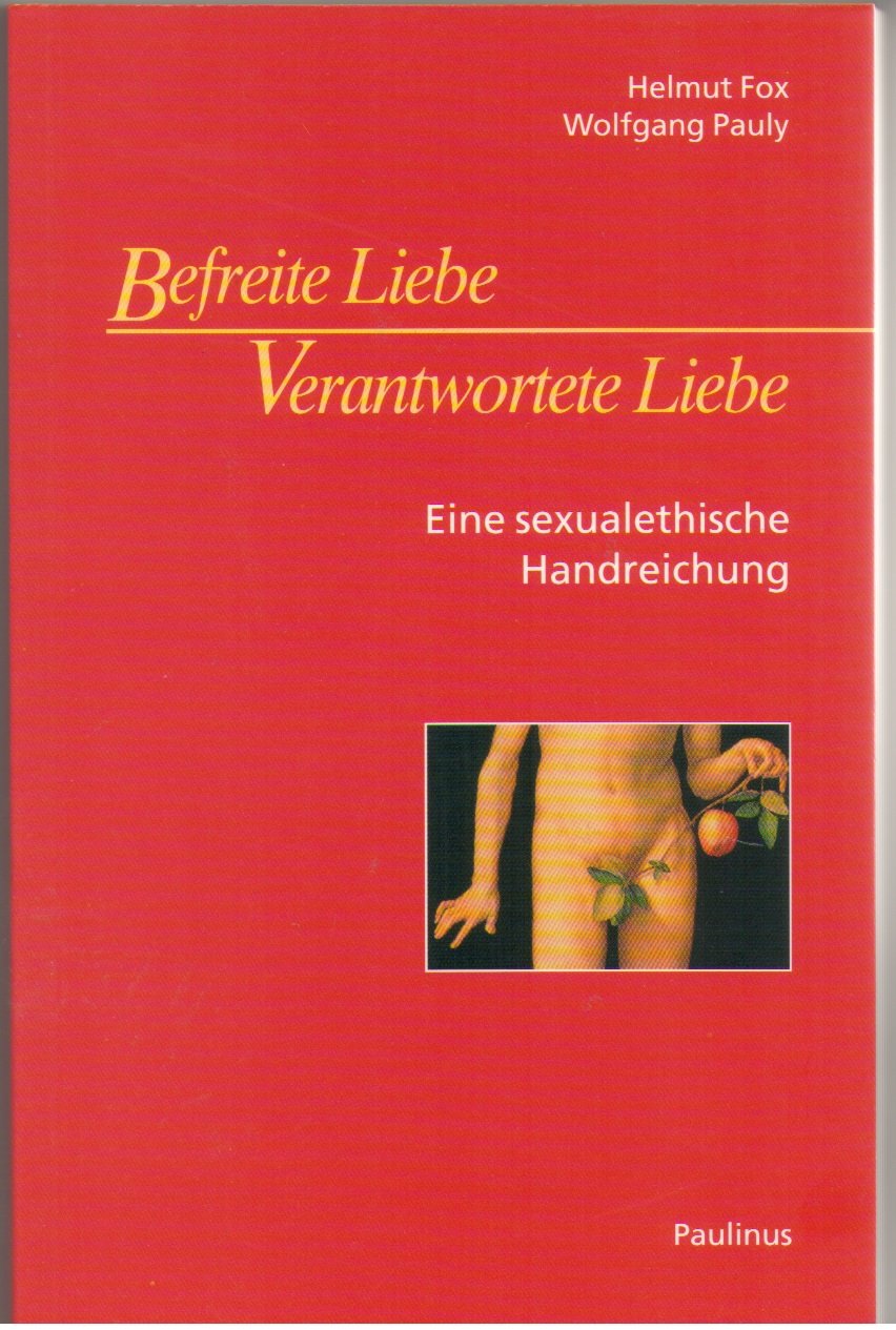 Befreite Liebe - verantwortete Liebe: Eine sexualethische Handreichung Philosophy