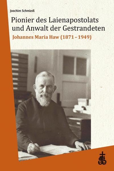 Pionier des Laienapostolats und Anwalt der Gestrandeten: Johannes Maria Haw (1871-1949) Religion & Esotericism