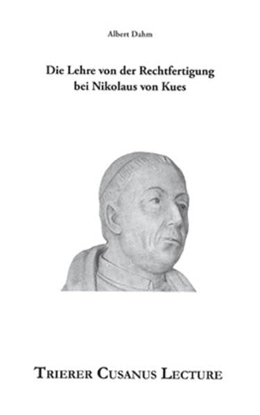 Die Lehre von der Rechtfertigung bei Nikolaus von Kues (Trierer Cusanus Lecture) Religion & Esotericism