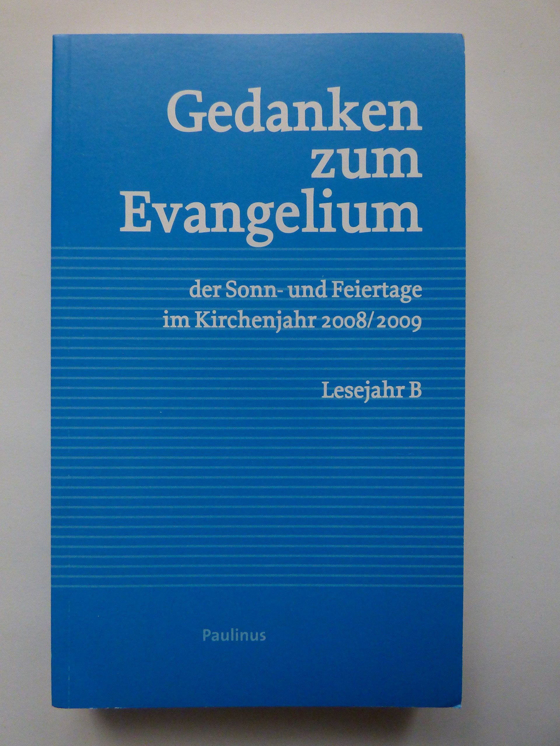 Gedanken zum Evangelium der Sonn-und Feiertage im Kirchenjahr 2008/2009: Lesejahr B Religion & Esotericism
