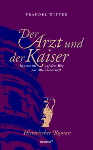 Der Arzt und der Kaiser: Konstantin auf dem Weg zur Alleinherrschaft Historical Fiction