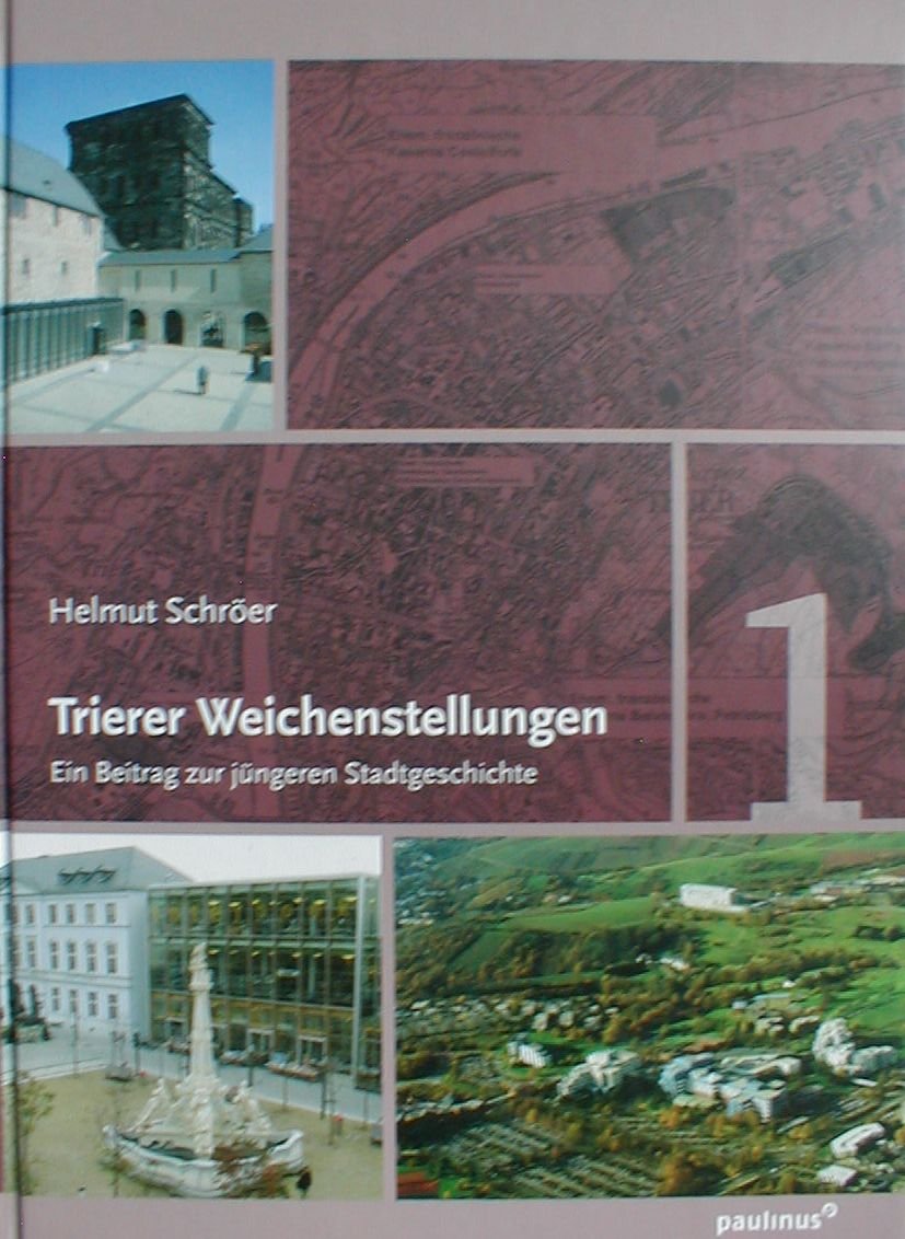Trierer Weichenstellungen: Ein Beitrag zur jüngeren Stadtgeschichte Politics & History