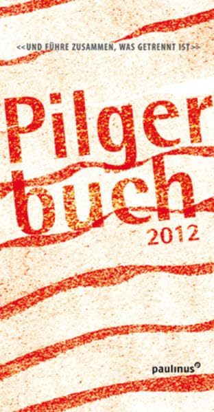 Pilgerbuch 2012: Und führe zusammen, was getrennt ist Religion & Esotericism