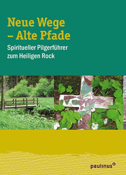 Neue Wege - Alte Pfade: Spiritueller Pilgerführer zum heiligen Rock Religion & Esotericism