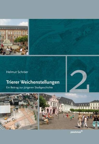 Trierer Weichenstellungen, Band 2: Ein Beitrag zur jüngeren Stadtgeschichte Politics & History