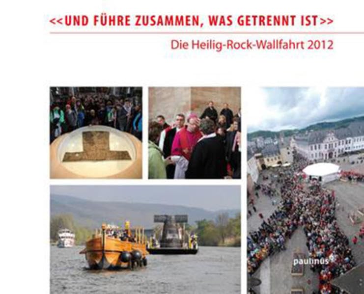 "Und führe zusammen, was getrennt ist"": Die Heilig-Rock-Wallfahrt 2012 Religion & Esotericism