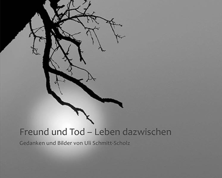 Freund und Tod – Leben dazwischen: Gedanken und Bilder Death & Mourning