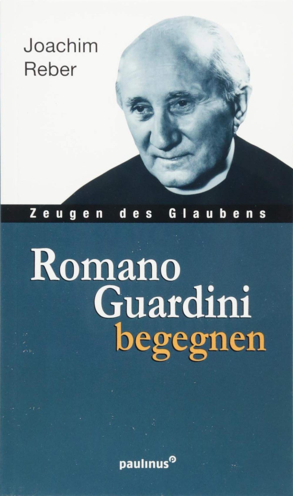 Romano Guardini begegnen: Zeugen des Glaubens Religion & Esotericism