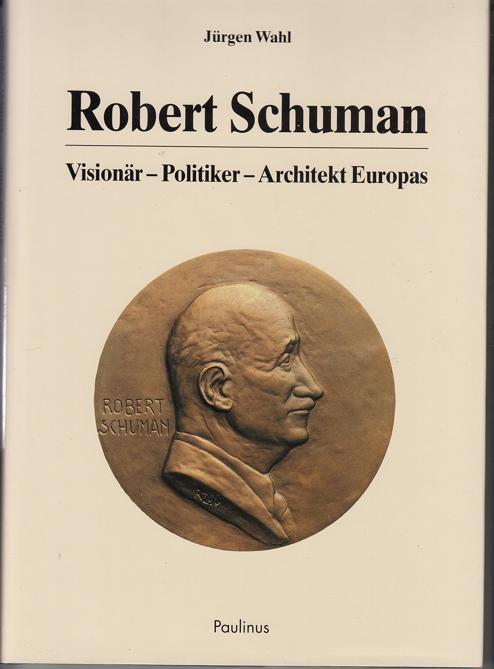 Robert Schuman: Visionär - Politiker - Architekt Europas: Visionär, Politiker, Architekt Europas. Vorw. v. Horst Langes. Politics & Society Books
