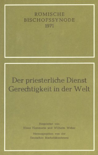 Der priesterliche Dienst - Gerechtigkeit in der Welt. Römische Bischofssynode 1971. Eingeleitet von Klaus Hemmerle und Wilhelm Weber Religion & Esotericism