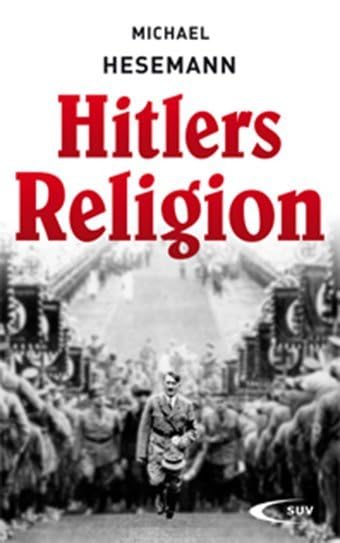 Hitlers Religion: Die fatale Heilslehre des Nationalsozialismus German history