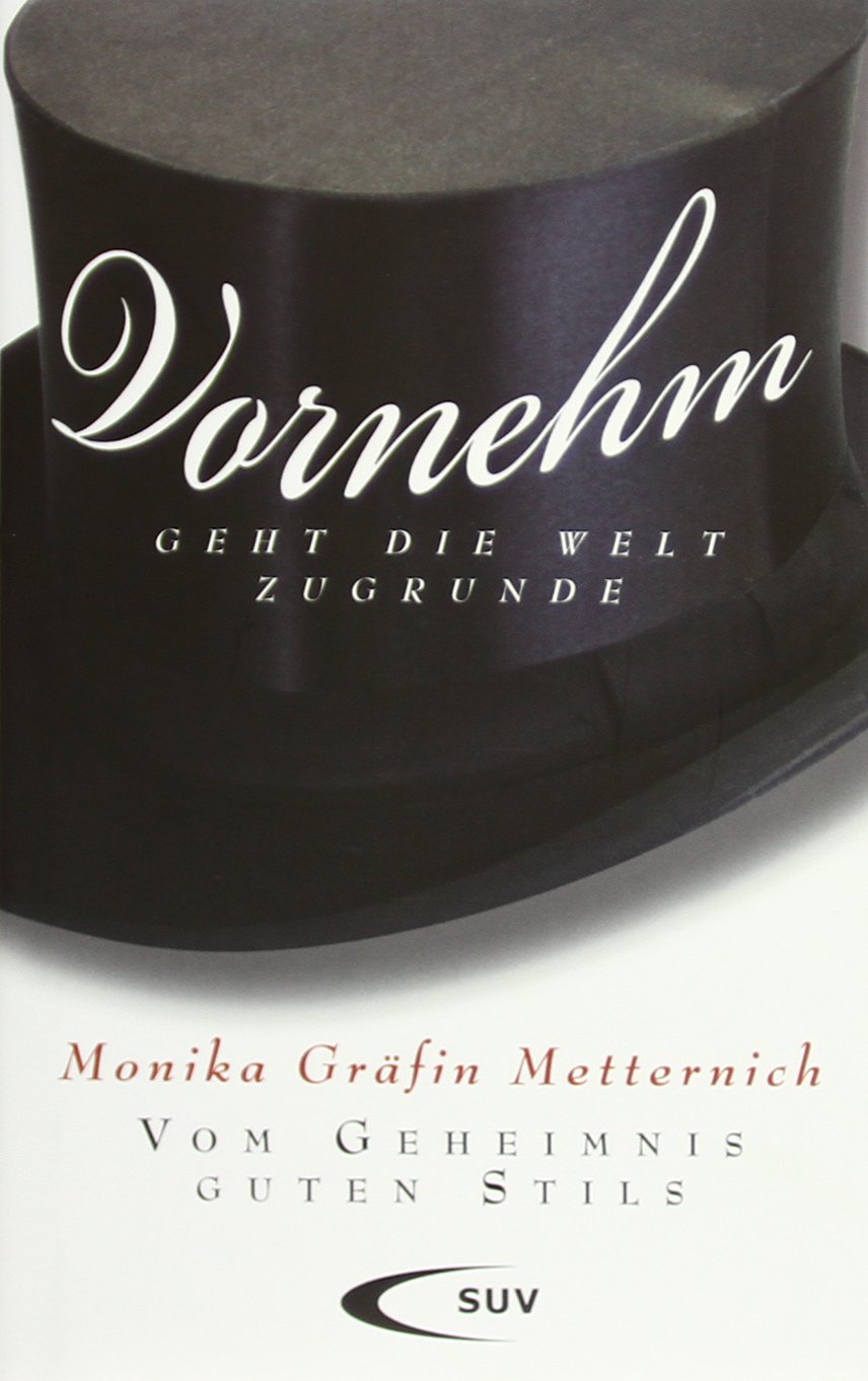 Vornehm geht die Welt zugrunde: Vom Geheimnis guten Stils Leisure, Home & Garden