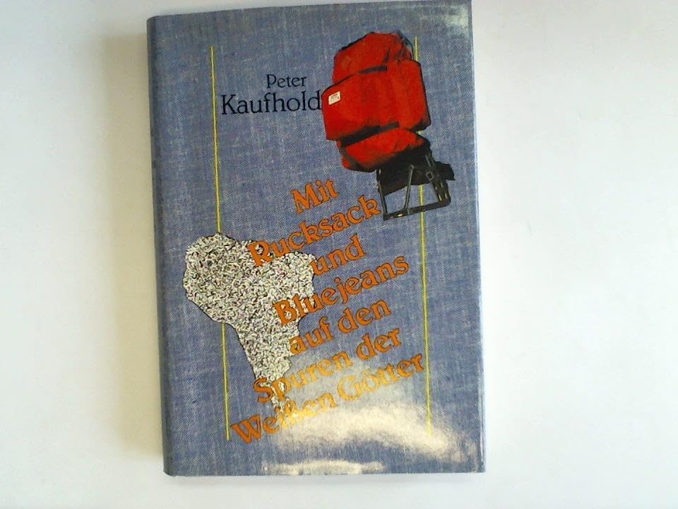 Mit Rucksack und Bluejeans auf den Spuren der Weißen Götter. Erzählte Reiseabenteuer Books