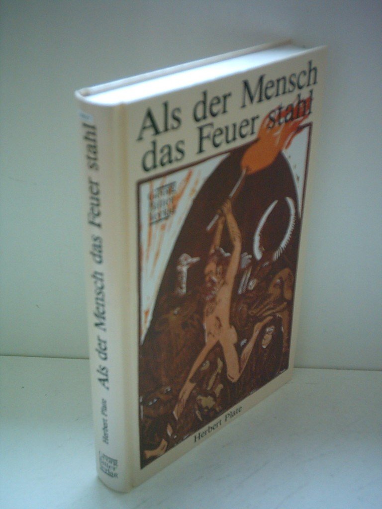 Als der Mensch das Feuer stahl. Die Geschichte von der Zerstörung der Erde durch den Menschen Books