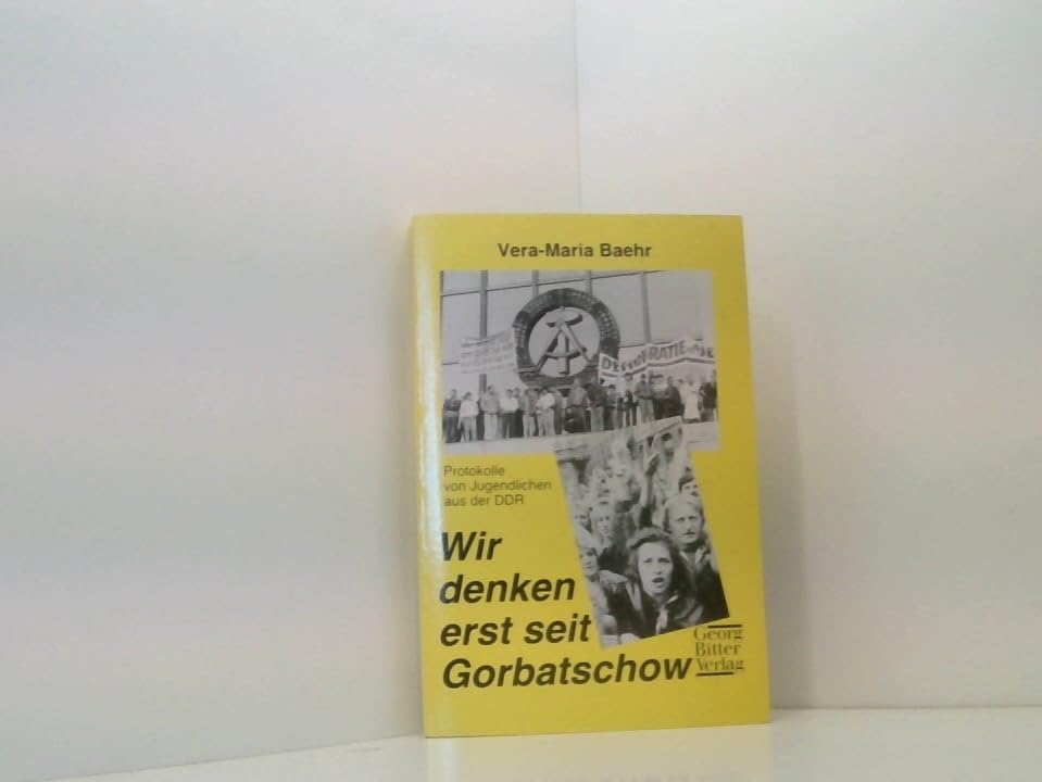 Wir denken erst seit Gorbatschow: Protokolle von Jugendlichen aus der DDR Politics & History