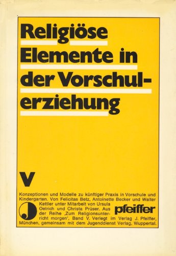 Religiöse Elemente in der Vorschulerziehung. Zum Religionsunterricht morgen, V Books