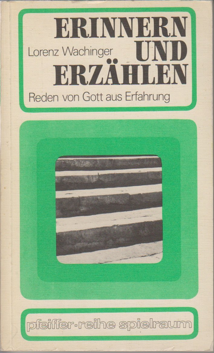 Erinnern und Erzählen. Reden von Gott aus Erfahrung Religion & Esotericism