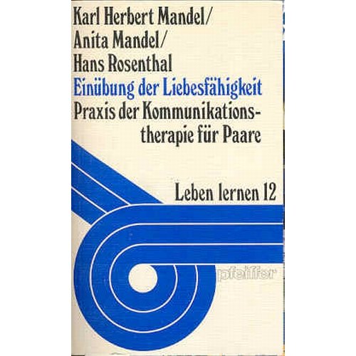 Einübung der Liebesfähigkeit: Praxis d. Kommunikationstherapie f. Paare (Einübung in Partnerschaft durch Kommunikationstherapie u. Verhaltenstherapie, Bd.2) Partnership & Love