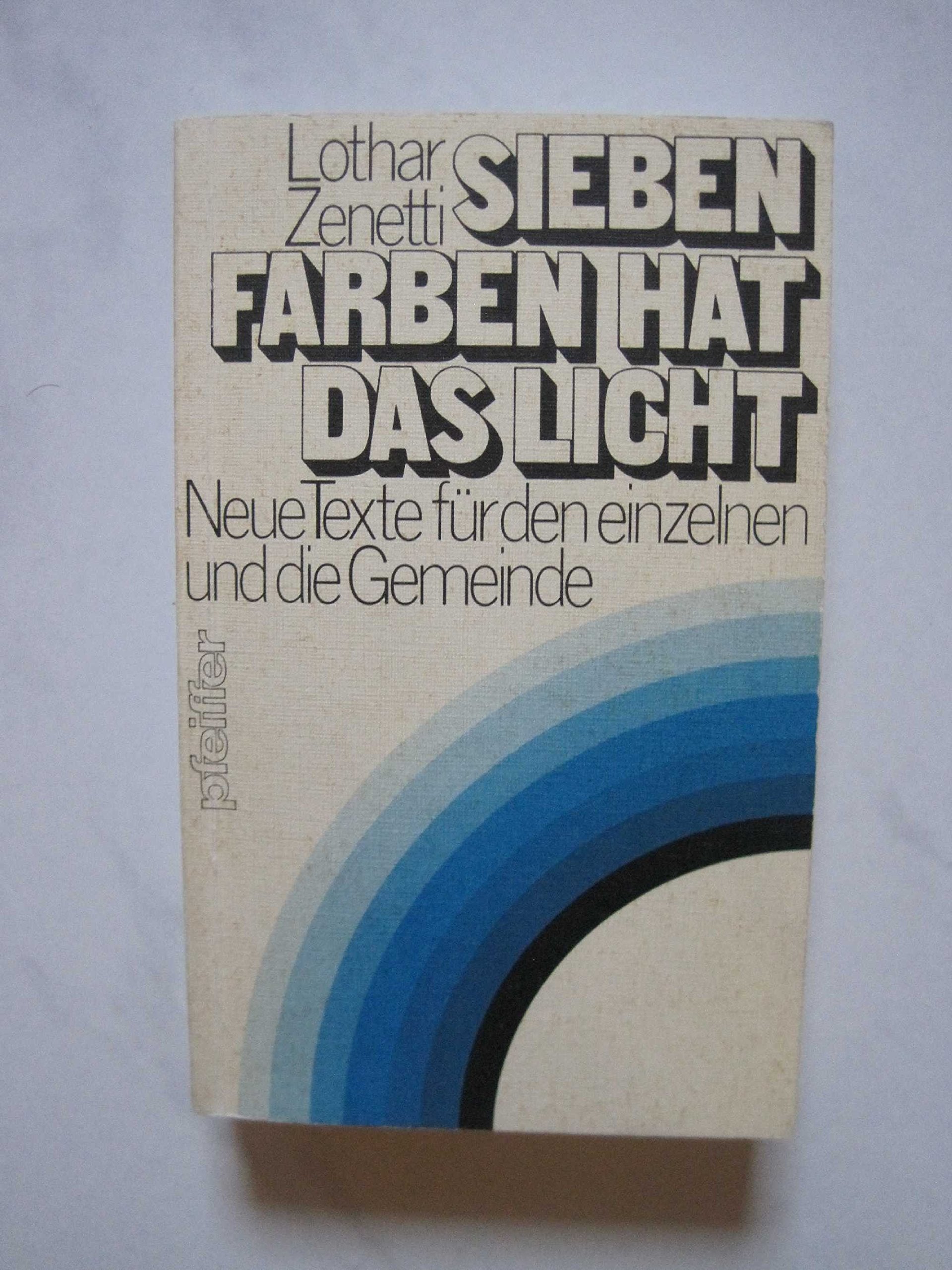 Sieben Farben hat das Licht. Neue Texte für den einzelnen und die Gemeinde Religion & Esotericism