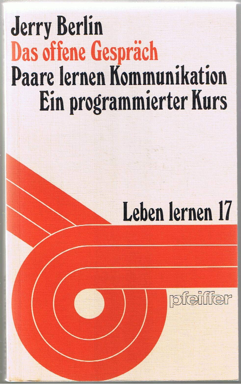 Das offene Gespräch. Paare lernen Kommunikation. Ein programmierter Kurs Lifestyle