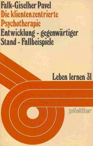 Die klientenzentrierte Psychotherapie. Entwicklung, gegenwärtiger Stand, Fallbeispiele Psychology