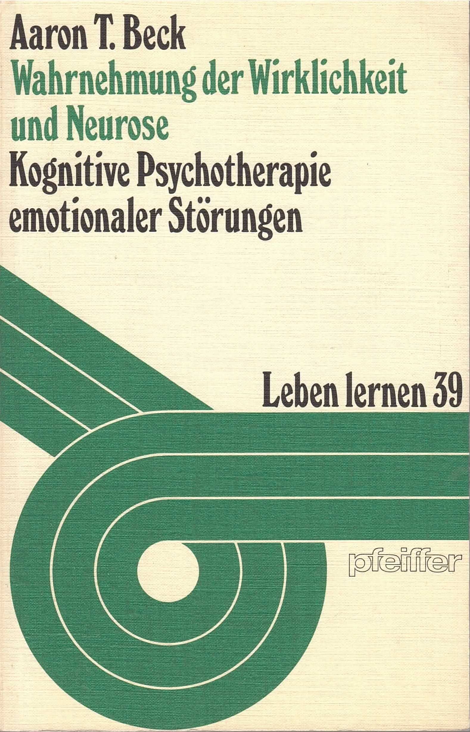 Wahrnehmung der Wirklichkeit und Neurose. Kognitive Psychotherapie emotionaler Störungen Medicine