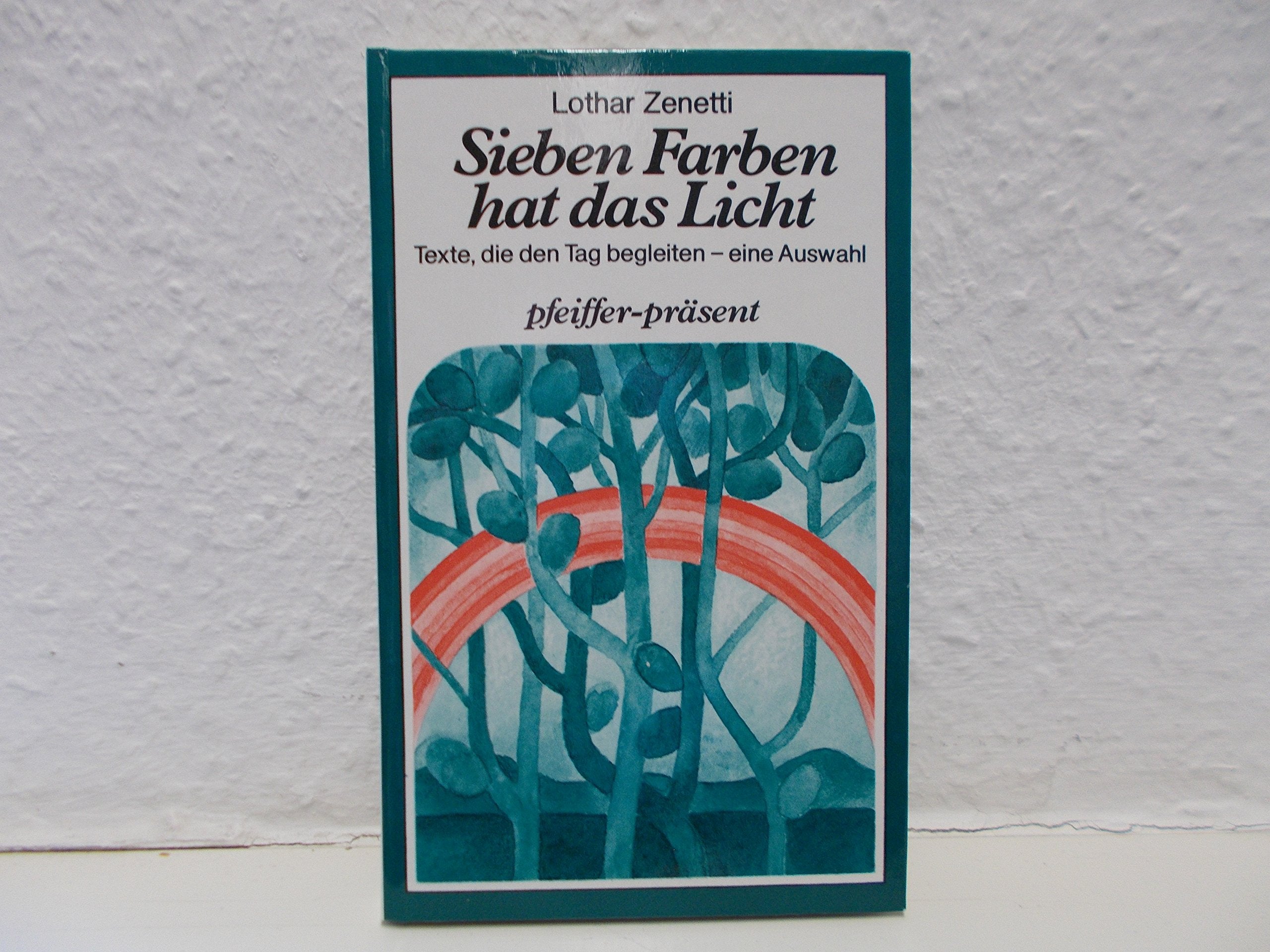 Sieben Farben hat das Licht. Texte, die den Tag begleiten, eine Auswahl Religion & Esotericism