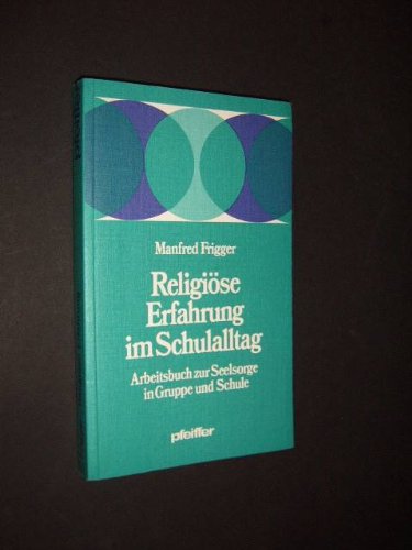 Religiöse Erfahrung im Schulalltag. Arbeitsbuch zur Seelsorge in Gruppe und Schule Books