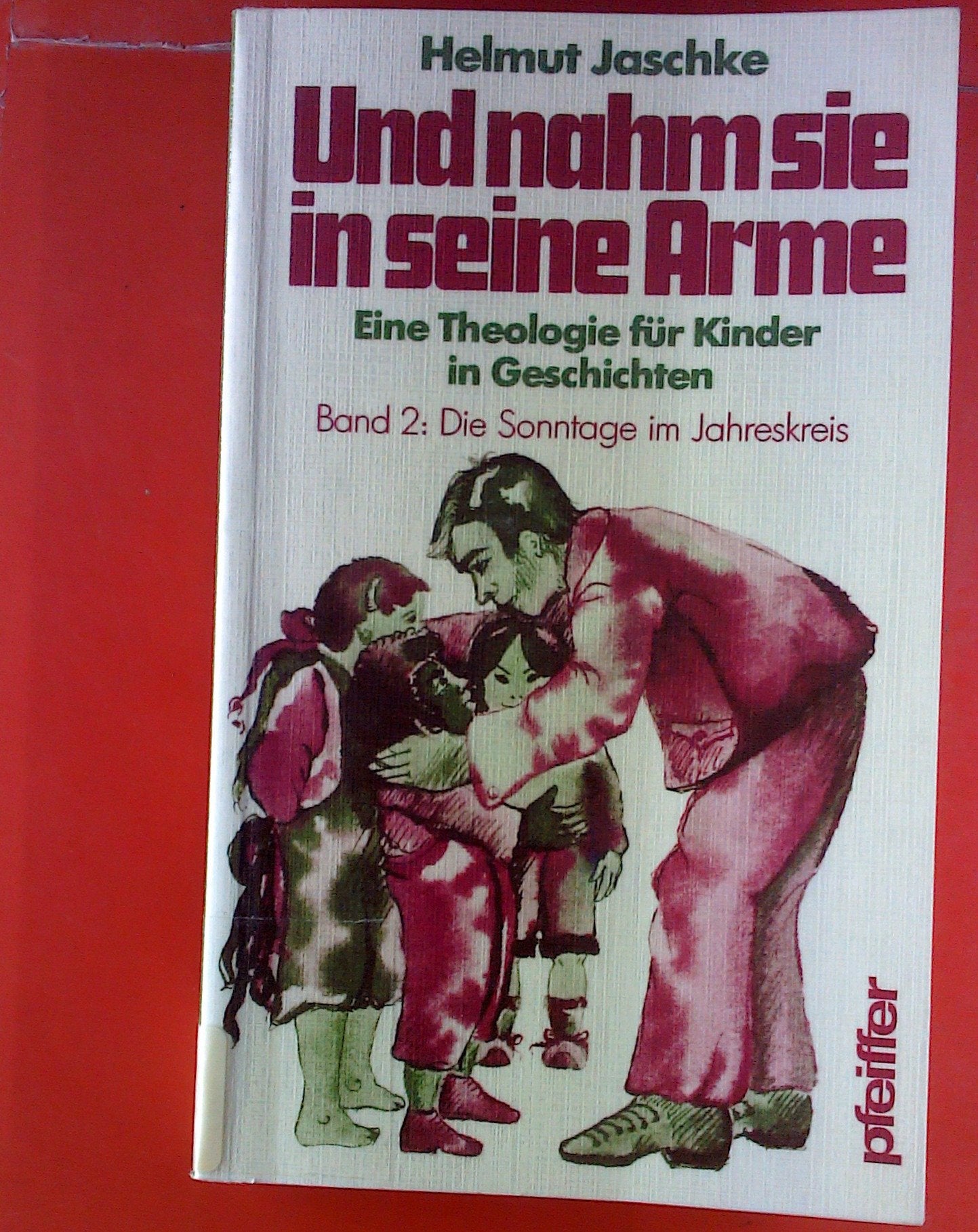 Und nahm sie in seine Arme Eine Theologie für Kinder Die Sonntage im Jahreskreis, Bd 2 Books