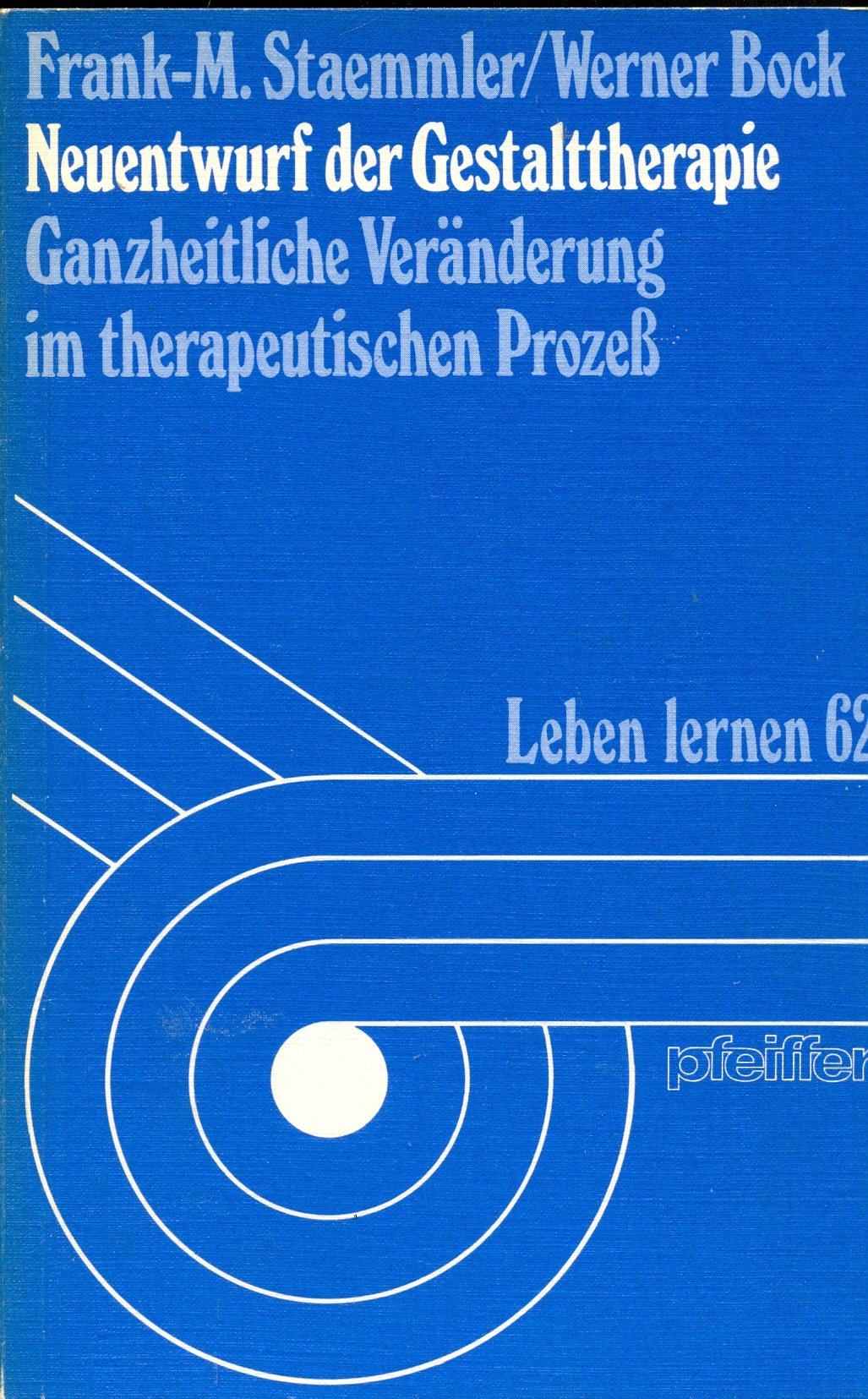 Neuentwurf der Gestalttherapie. Ganzheitliche Veränderung im therapeutischen Prozeß Books