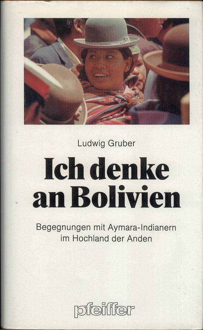 Ich denke an Bolivien. Begegnungen mit der Welt der Aymara- Indianer General education