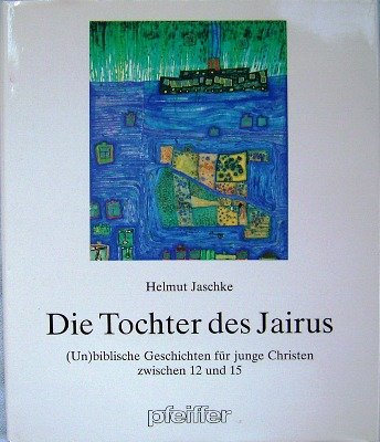 Die Tochter des Jairus. (Un)biblische Geschichten für junge Christen zwischen zwölf und fünfzehn Books