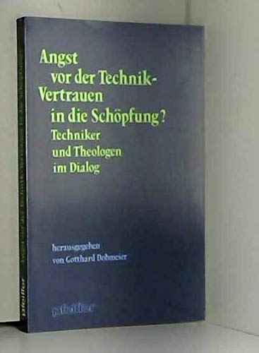 Angst vor der Technik - Vertrauen in die Schöpfung? Techniker und Theologen im Dialog Business & Technology