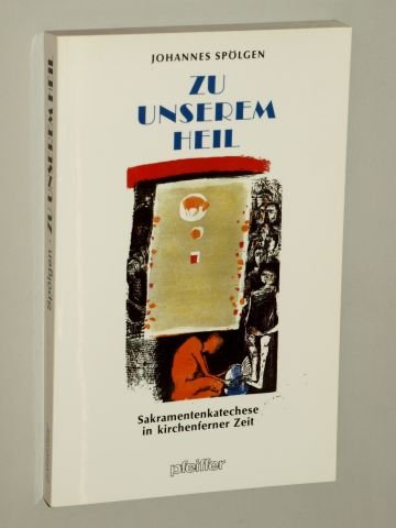Zu unserem Heil. Sakramentenkatechese in kirchenferner Zeit Education & Training