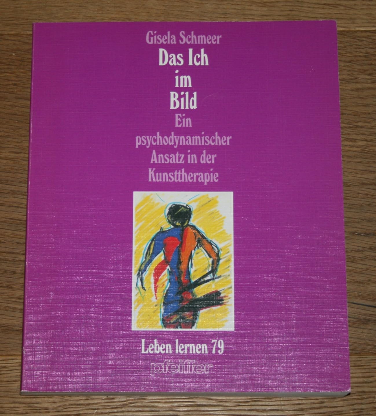 Das Ich im Bild. Ein psychodynamischer Ansatz in der Kunsttherapie Books