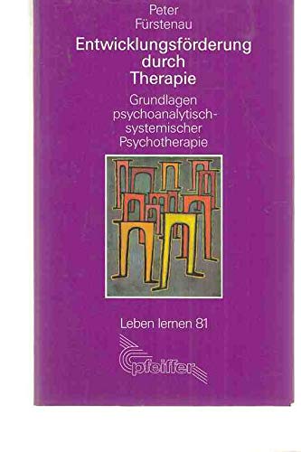 Entwicklungsförderung durch Therapie. Grundlagen psychoanalytisch-systemischer Therapie Psychology