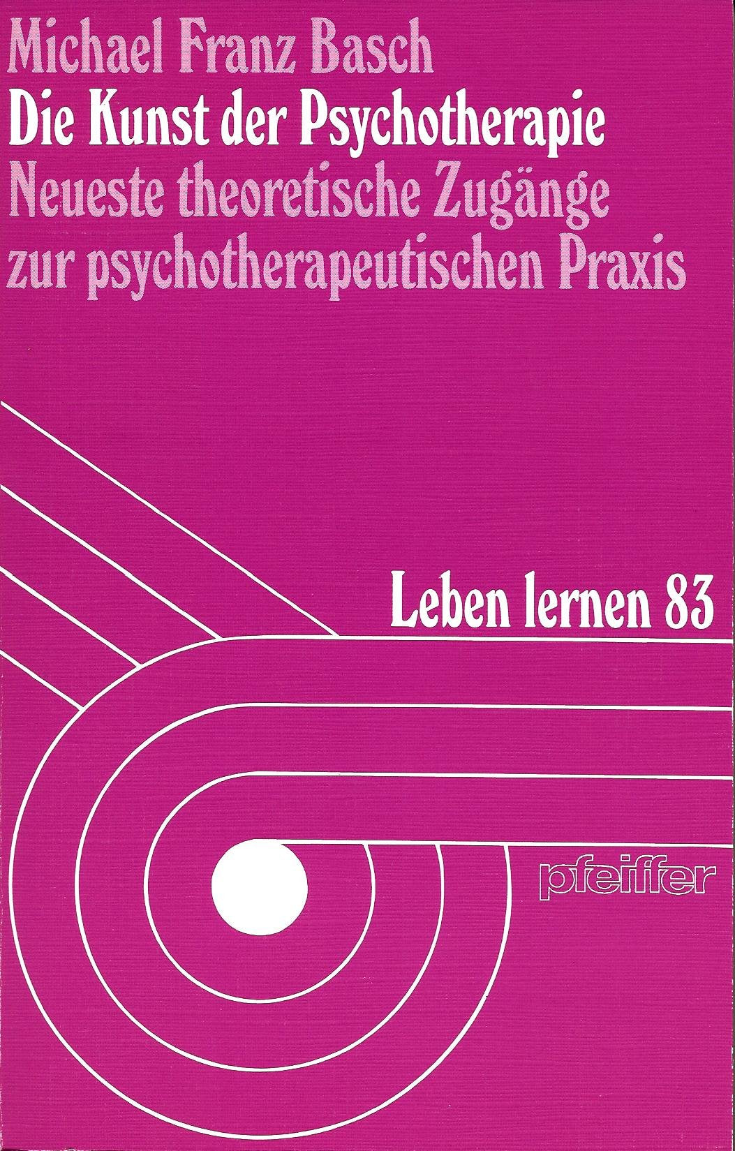 Die Kunst der Psychotherapie. Neueste theoretische Zugänge zur psychotherapeutischen Praxis Psychology