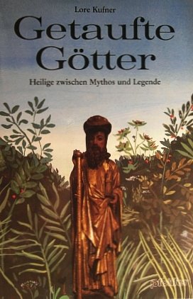 Getaufte Götter. Heilige zwischen Mythos und Legende Politics & History