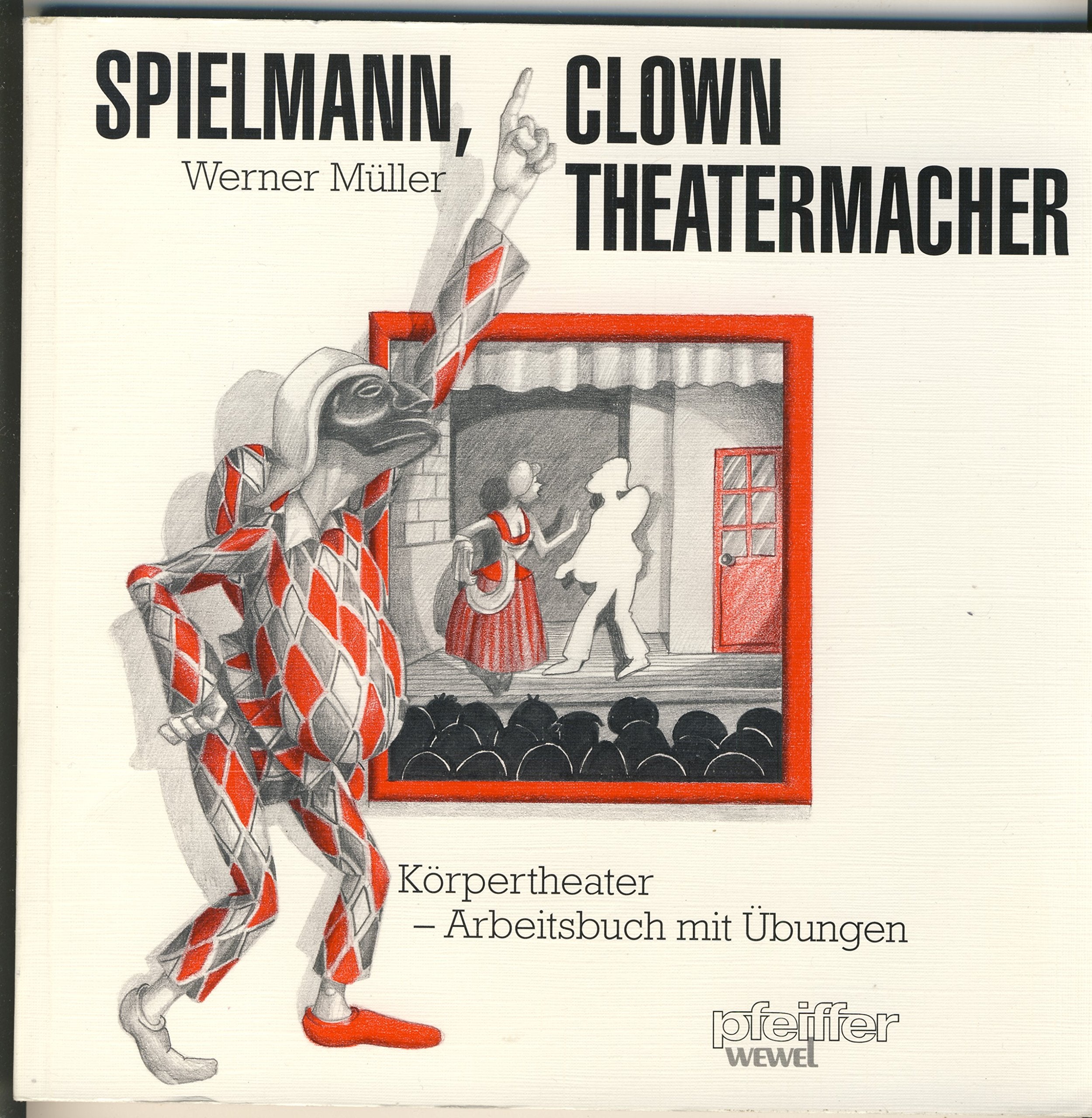 Spielmann, Clown, Theatermacher: Körpertheater, Arbeitsbuch mit Übungen Education & Training