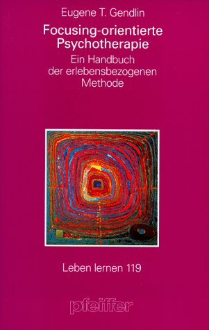 Focusing-orientierte Psychotherapie. Ein Handbuch der erfahrungsgeleiteten Methode Psychology