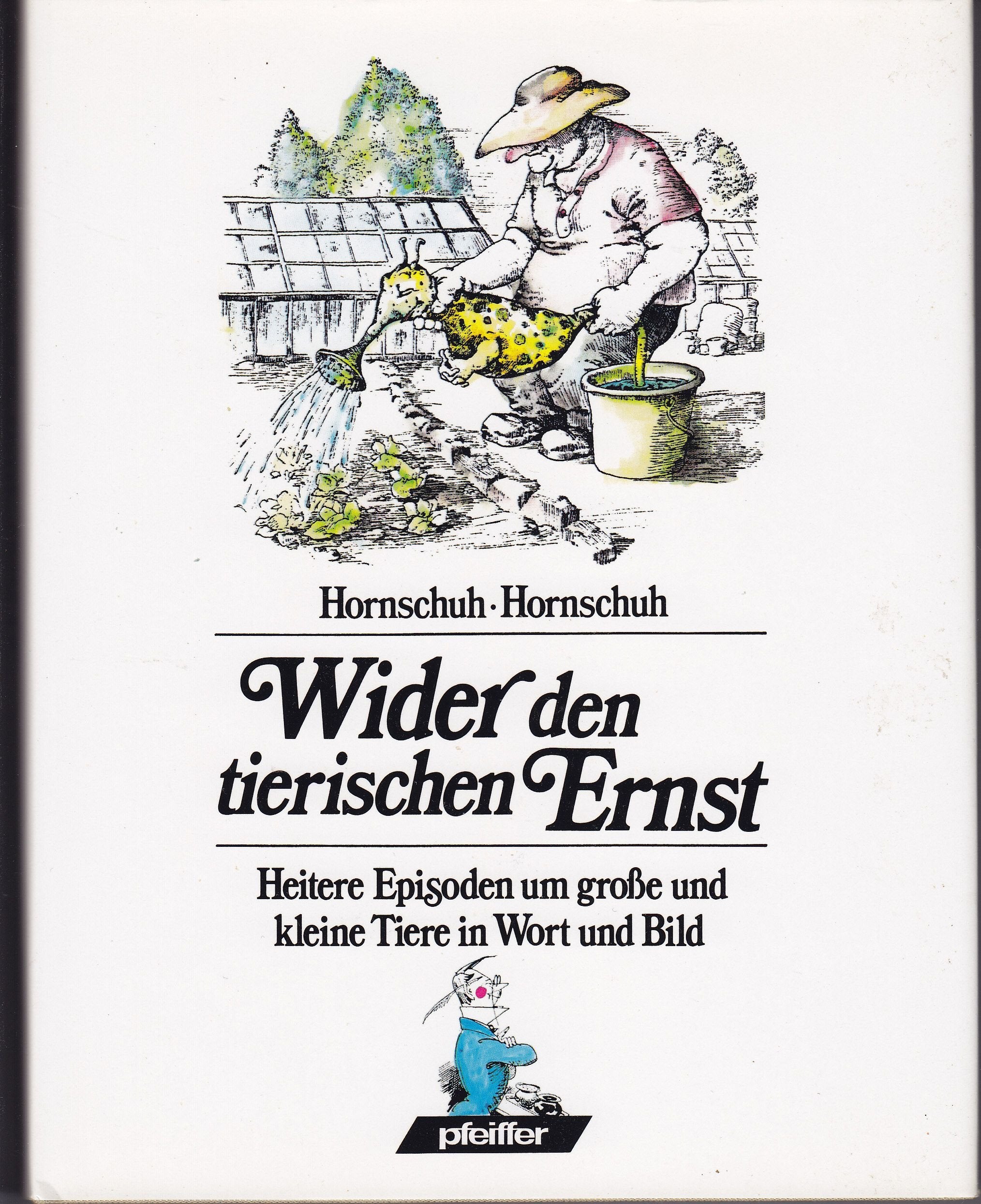 Wider den tierischen Ernst. Heitere Episoden um große und kleine Tiere in Wort und Bild - Hornschuh Brynhild und Hermann-Dietrich Hornschuh book