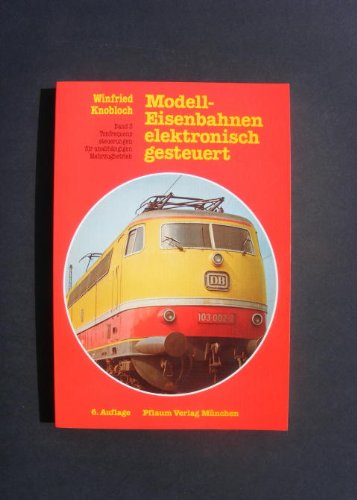 Modelleisenbahnen - elektronisch gesteuert: Tonfrequenzsteuerungen für unabhängigen Mehrzugbetrieb Books