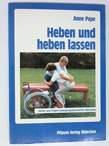 Heben und heben lassen: Möglichkeiten zum Heben und Tragen bewegungsbehinderter Menschen Social Sciences
