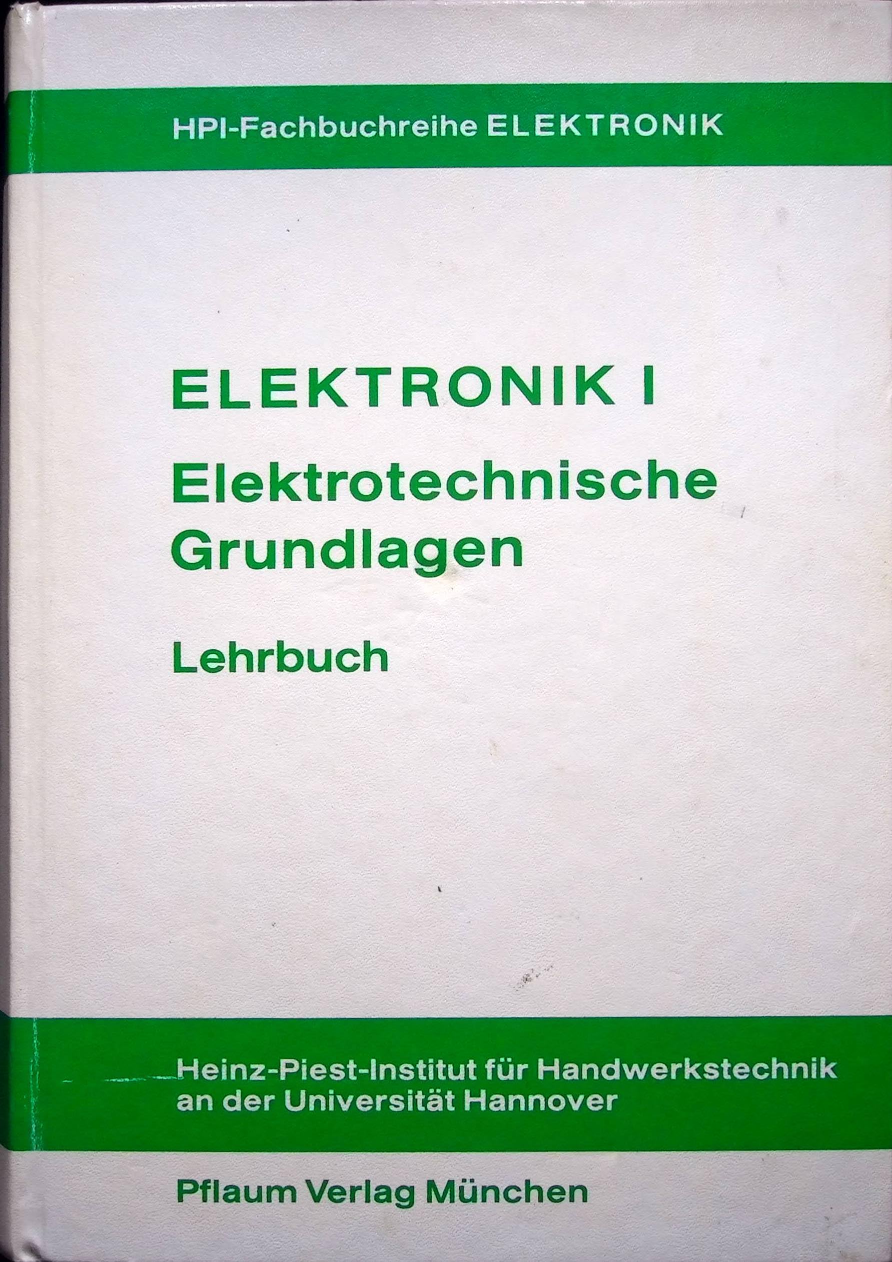 Elektronik I - Elektrotechnische Grundlagen der Elektronik: Lehrbuch (HPI-Fachbuchreihe Elektronik) Business & Technology